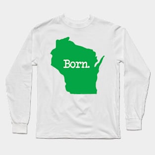 Wisconsin Born WI Home Green Long Sleeve T-Shirt